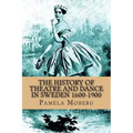 The History of Theatre and Dance in Sweden 1600-1900