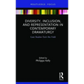 Diversity, Inclusion, and Representation in Contemporary Dramaturgy: Case Studies from the Field