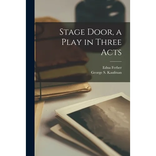 Stage Door, a Play in Three Acts