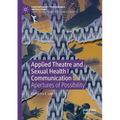 Applied Theatre and Sexual Health Communication: Apertures of Possibility