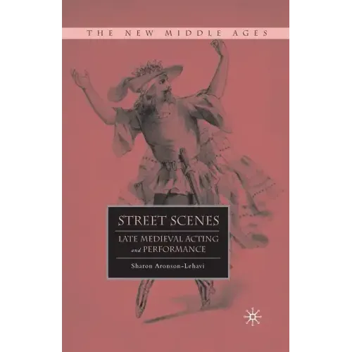 Street Scenes: Late Medieval Acting and Performance
