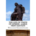 The Life of Timon of Athens - Large Print Edition: A Play