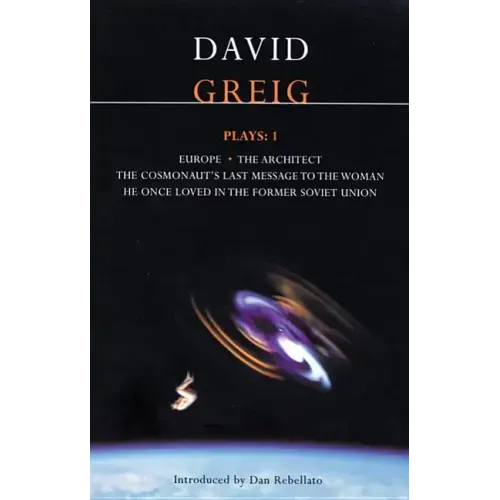 Greig Plays:1: Europe; The Architect; The Cosmonaut's Last Message...