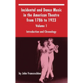 Incidental and Dance Music in the American Theatre from 1786 to 1923: Volume 1, Introduction and Chronology (hardback)