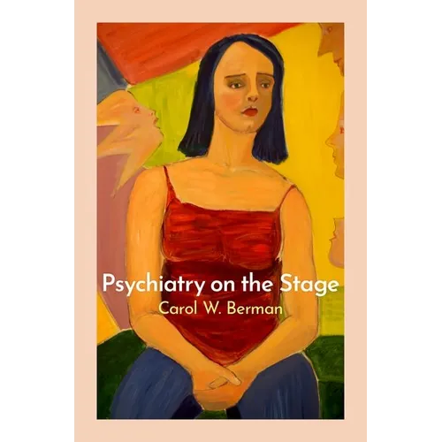 Psychiatry on the Stage: How Plays Can Enhance Our Understanding of Psychiatric Conditions - Paperback