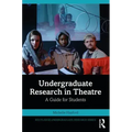 Undergraduate Research in Theatre: A Guide for Students