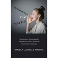 Monologues That Matter: Contemporary Monologues for Young Actors Which Capture the Voices of Our Generation