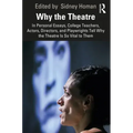 Why the Theatre: In Personal Essays, College Teachers, Actors, Directors, and Playwrights Tell Why the Theatre Is So Vital to Them
