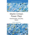 Martin Crimp's Power Plays: Intertextuality, Sexuality, Desire