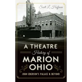 A Theatre History of Marion, Ohio: John Eberson's Palace & Beyond