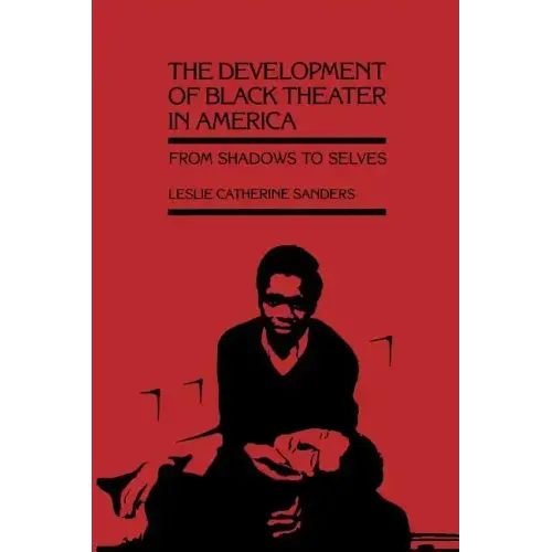 The Development of Black Theater in America: From Shadows to Selves