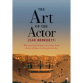 The Art of the Actor: The Essential History of Acting from Classical Times to the Present Day