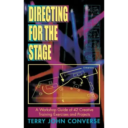 Directing for the Stage a Workshop Guide of Creative Exercises and Projects