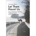 Let Them Haunt Us: How Contemporary Aesthetics Challenge Trauma as the Unrepresentable