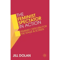 The Feminist Spectator in Action: Feminist Criticism for the Stage and Screen