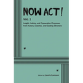 Now Act!: Insight, Advice, and Preparation Processes from Actors, Coaches, and Casting Directors