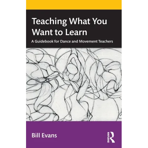 Teaching What You Want to Learn: A Guidebook for Dance and Movement Teachers