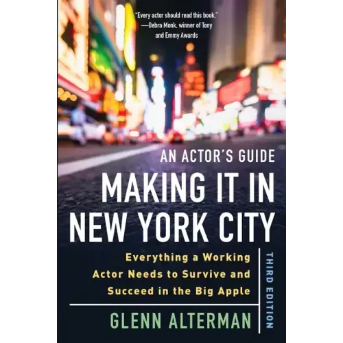 An Actor's Guide--Making It in New York City, Third Edition: Everything a Working Actor Needs to Survive and Succeed in the Big Apple
