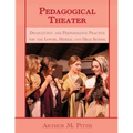 Pedagogical Theater: Dramaturgy and Performance Practice for the Lower, Middle, and High School