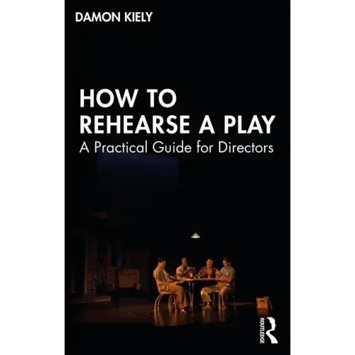 How to Rehearse a Play: A Practical Guide for Directors