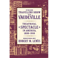 From Traveling Show to Vaudeville: Theatrical Spectacle in America, 1830-1910