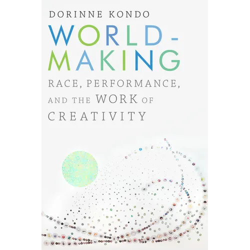 Worldmaking: Race, Performance, and the Work of Creativity