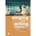 The Singing and Acting Handbook: Games and Exercises for the Performer