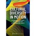 Cultural Diversity in Motion: Rethinking Cultural Policy and Performing Arts in an Intercultural Society