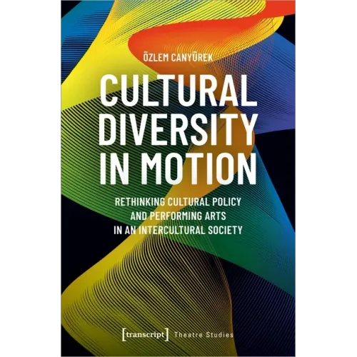 Cultural Diversity in Motion: Rethinking Cultural Policy and Performing Arts in an Intercultural Society