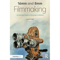 16mm and 8mm Filmmaking: An Essential Guide to Shooting on Celluloid