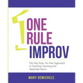 One Rule Improv: The Fast, Easy, No Fear Approach to Teaching, Learning and Applying Improv