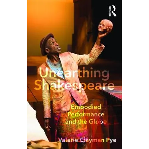 Unearthing Shakespeare: Embodied Performance and the Globe