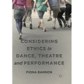 Considering Ethics in Dance, Theatre and Performance
