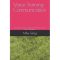 Voice Training Communication: For Public Speakers, Singers, Broadcasters, Artists and Comedians