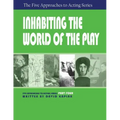 Inhabiting the World of the Play, Part Four of the Five Approaches to Acting Series