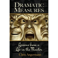 Dramatic Measures: Lessons from a Life in the Theater