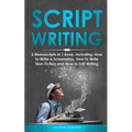 Scriptwriting: 3-in-1 Guide to Master Screenwriting, Movie Scripting, TV Show Script Writing & Write Screenplays