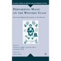 Performing Magic on the Western Stage: From the Eighteenth Century to the Present