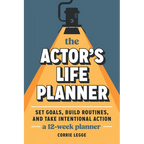The Actor's Life Planner: Set Goals Build Routines and Take Intentional Action -- A 12-Week Planner