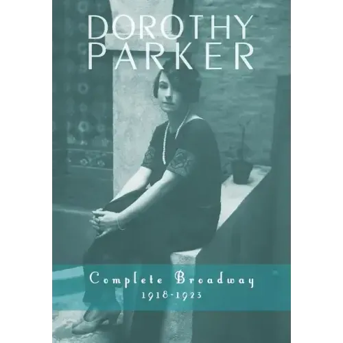 Dorothy Parker: Complete Broadway, 1918-1923