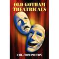 Old Gotham Theatricals: Selections from a Series, "Reminiscences of a Man About Town"