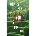 What's For You Is For You!