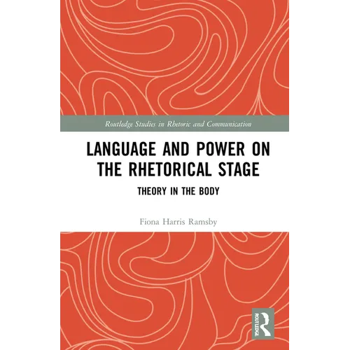 Language and Power on the Rhetorical Stage: Theory in the Body - Paperback