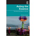 Acting the Essence: The Performer's Work on the Self