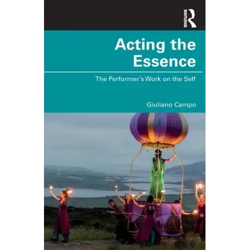 Acting the Essence: The Performer's Work on the Self