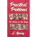 Practical Problems: Ten Stories for the Stage