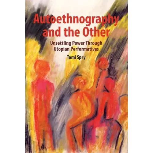Autoethnography and the Other: Unsettling Power Through Utopian Performatives