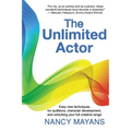 The Unlimited Actor: Easy, new techniques for auditions, character development, and unlocking your full creative range