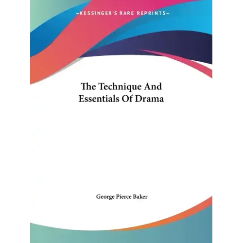 The Technique And Essentials Of Drama