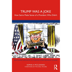 Trump Was a Joke: How Satire Made Sense of a President Who Didn't - Paperback